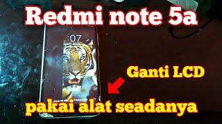 Redmi note 5a ganti LCD | Dengan alat seadanya