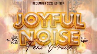 Femi Praise Joyful Noise (December Edition)