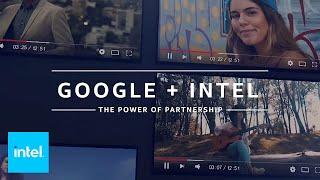 Intel x Google: 11th Gen Intel Core with Iris Xe graphics | Intel