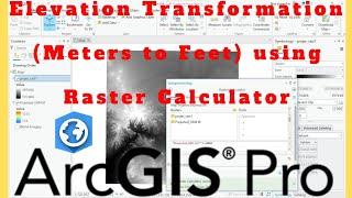 Elevation Transformation using ArcGIS Pro Raster Calculator (Meters to Feet)