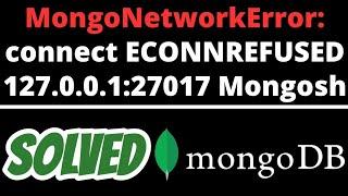 MongoNetworkError: connect ECONNREFUSED 127.0.0.1:27017 SOLVED in Mongosh Mongodb