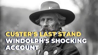 C. Windolph's Shocking Account of Custer's Last Stand