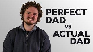 Perfect Dad vs Actual Dad - Nathan Glover