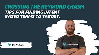 Closing the Keyword Chasm: Finding Intent Based Terms For Your Search Marketing Funnel