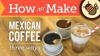 How to Make Mexican Coffee - Three Ways - Café de Olla Coffee Recipe (Spiced, Chocolate & Iced)