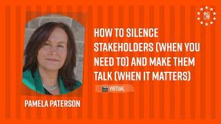 How to Silence Stakeholders (When You Need To) and Make Them Talk (When It Matters) - P. Paterson