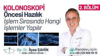 KOLONOSKOPİ İŞLEMİ ÖNCESİ HAZIRLIK - KOLONOSKOPİ İŞLEMİ SIRASINDA HANGİ İŞLEMLER YAPILIR?