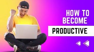 How to become productive guide to becoming productive #motivationalvideo