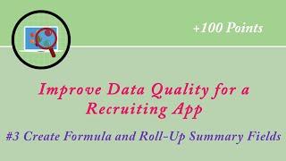 Create Formula and Roll-Up Summary Fields|| Improve Data Quality for a Recruiting App || Salesforce