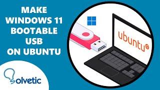 MAKE WINDOWS 11 BOOTABLE USB on Ubuntu 