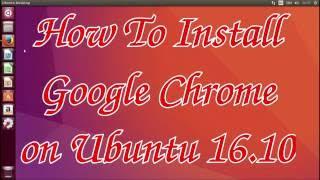 How to install Google Chrome on Ubuntu 16.10