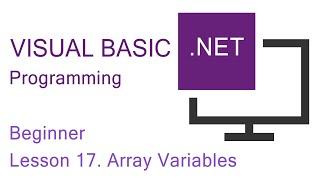 Visual Basic.NET Programming. Beginner Lesson 17. Array Variables