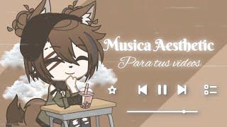  Musica Aesthetic para tus videos, SIN COPYRIGHT ||Gacha Club||Kendra Cein