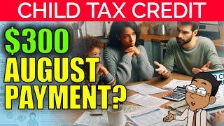 $300 Monthly Child Tax Credit Payments in August? Here's the Truth | 2024 Update