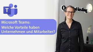 Welche Vorteile bringt es für Unternehmen und Mitarbeiter Microsoft Teams einzusetzen?