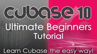 Cubase 10 Tutorial - Ultimate Guide - Course Overview