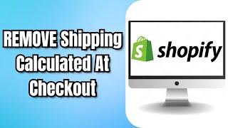 How To REMOVE Shipping Calculated At Checkout SHOPIFY