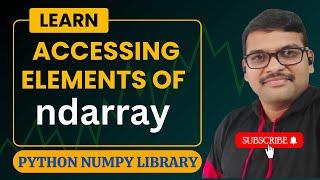 ACCESSING ELEMENTS OF NDARRAY IN NUMPY - PYTHON PROGRAMMING