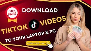 100% Free: Download TikTok Videos Without Watermark to Your Laptop & PC