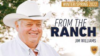 WINTER/SPRING 2022 | FROM THE RANCH - V8 Ranch Updates with Jim Williams