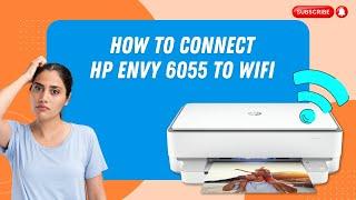 How to Connect HP Envy 6055 to WiFi? | Printer Tales