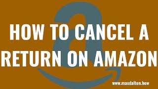 How to Cancel a Return on Amazon