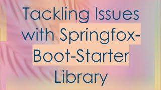 Tackling Issues with Springfox-Boot-Starter Library