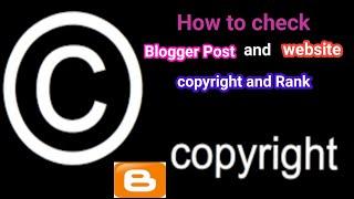 how to check blogger post copyright and website rank