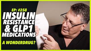 Ep:258 INSULIN RESISTANCE AND GLP1 MEDICATIONS - A WONDERDRUG? by Robert Cywes