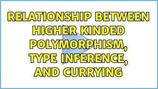 Relationship between Higher Kinded Polymorphism, type inference, and Currying