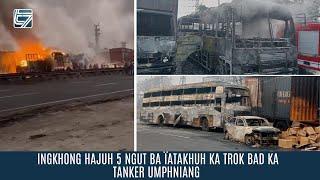 INGKHONG HAJUH 5 NGUT BA ÏATAKHUH KA TROK BAD KA TANKER UMPHNIANG