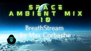 Space Ambient mix 10 - BreathStream by Max Corbacho