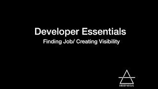 Developer Essentials: Finding jobs/ Creating Visibility