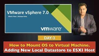 How to mount (Install) OS image to ESXI Virtual Machine | Adding local storage | vSphere 7.0 |Class3