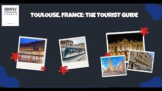 Toulouse, France: The Tourist Guide | Simply France