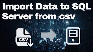 import csv file to sql server database | How to import csv file to sql server | csv to sql