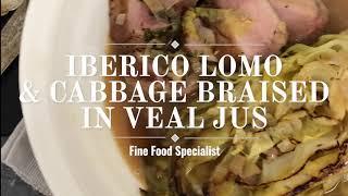 Iberico Lomo & Cabbage Braised in Veal Jus | Fine Food Specialist