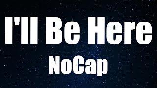 NoCap  - I'll Be Here (Lyrics)