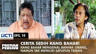 SAD STORY! Knows Many People But Kang Bahar Has No Friends | PREMAN PENSIUN 1 | EPS 19 (2/2)