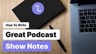 How To Write Great Podcast Show Notes