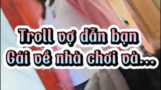 Troll vợ dẫn bạn gái về nhà chơi và | Hồng Anh 1M