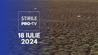 Știrile PRO TV - 18 Iulie 2024