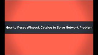 How to Reset Winsock Catalog to Solve Network Problem