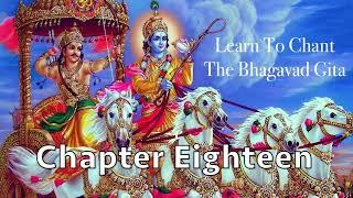Learn To Chant The Bhagavad Gita | Chapter 18 | Sanskrit Chanting | Prof. M. N. Chandrashekhara