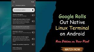 Google Rolls Out Native Linux Terminal on Android – Run Debian on Your Pixel!