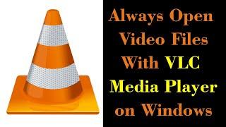 How to set video file to always open with VLC media player?