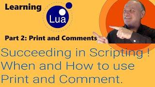 Learning Lua: Part 2 - Succeeding in Scripting! When and How to use Print and Comments