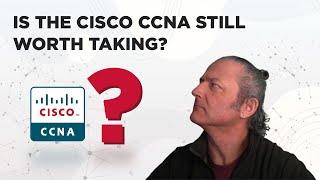 Is the Cisco CCNA Still Worth Taking?