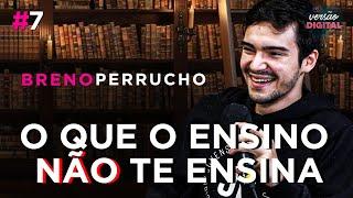 O QUE O ENSINO NÃO TE ENSINA - Breno Perrucho | Versão Digital Podcast 7