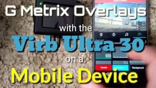 Garmin Virb Ultra 30 : G Metrix Overlays on a Mobile Device